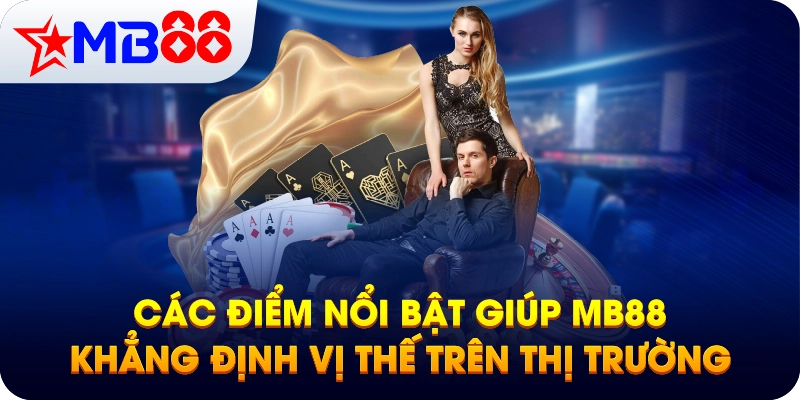 Các điểm nổi bật giúp MB88 khẳng định vị thế trên thị trường