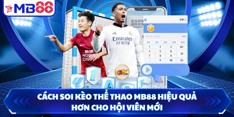 Cách Soi Kèo Thể Thao MB88 Hiệu Quả Hơn Cho Hội Viên Mới