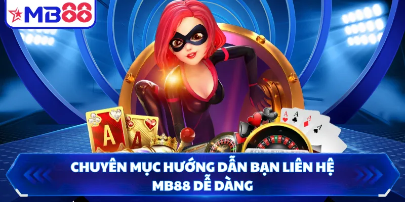 Chuyên mục hướng dẫn bạn liên hệ MB88 dễ dàng