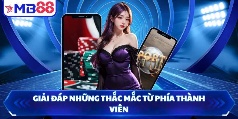 Giải đáp những thắc mắc từ phía thành viên