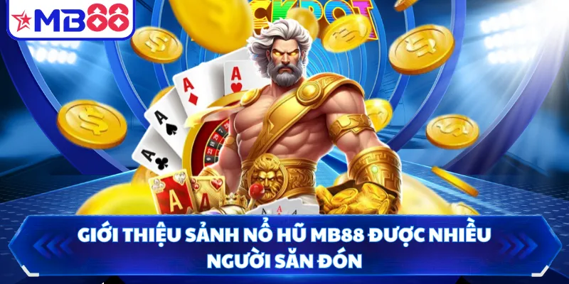 Giới thiệu sảnh nổ hũ MB88 được nhiều người săn đón