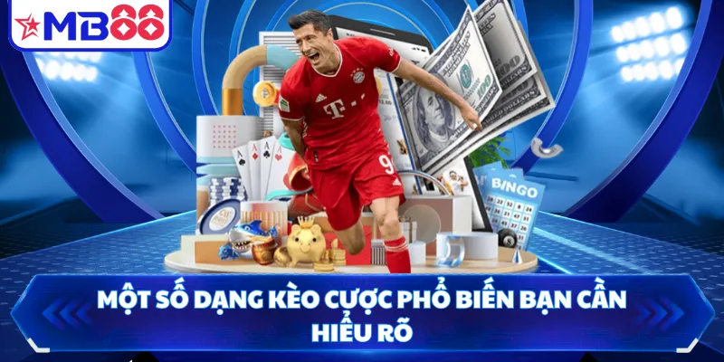 Một số dạng kèo cược phổ biến bạn cần hiểu rõ