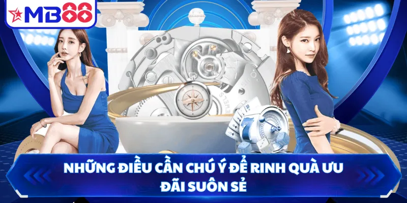Những điều cần chú ý để rinh quà ưu đãi suôn sẻ